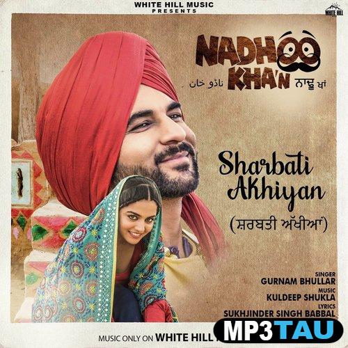 Sharbati-Akhiyan-(Nadhoo-Khan) Gurnam Bhullar mp3 song lyrics